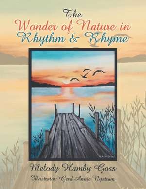 The Wonder of Nature in Rhythm & Rhyme de Melody Hamby Goss