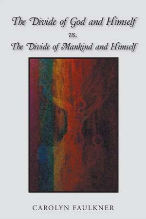 The Divide of God and Himself Vs. the Divide of Mankind and Himself de Carolyn Faulkner