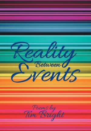 Reality Between Events de Tim Bright