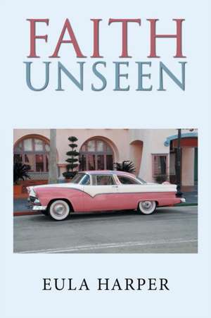 Faith Unseen de Eula Harper