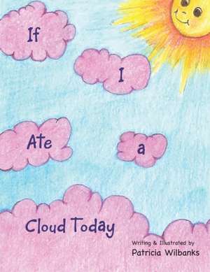 If I Ate a Cloud Today de Patricia Wilbanks