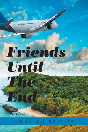 Friends Until the End de Emily Del Rosario