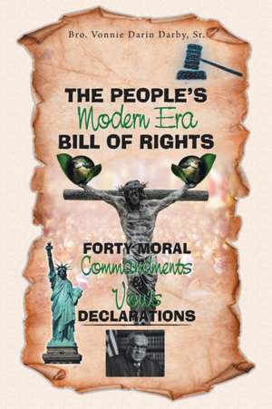 The People's Modern Era, Bill of Rights, Forty Moral Commandments & Vows Declarations de Bro. Vonnie Darin Darby Sr.