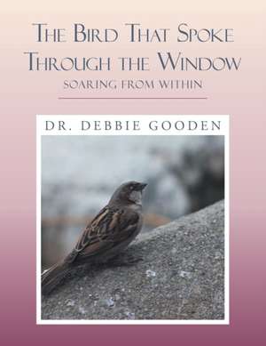 The Bird That Spoke Through the Window de Debbie Gooden