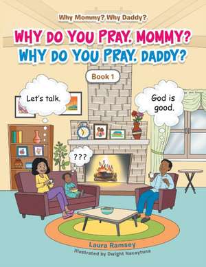 Why Do You Pray, Mommy? Why Do You Pray, Daddy? de Laura Ramsey