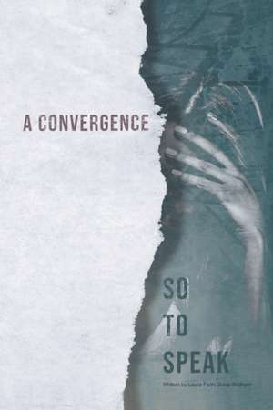 A Convergence, so to Speak de Laura Faith Goetz Stidham