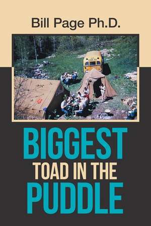 Biggest Toad in the Puddle de Bill Page Ph. D.