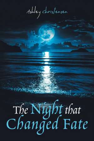 The Night That Changed Fate de Ashley Christensen