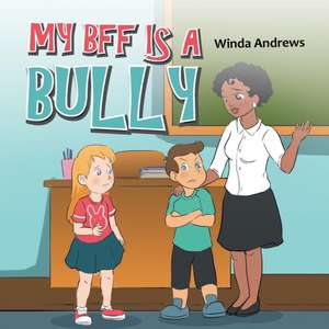 My Bff Is a Bully de Winda Andrews