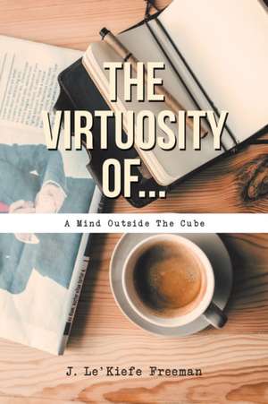 The Virtuosity Of... de J. Le'Kiefe Freeman