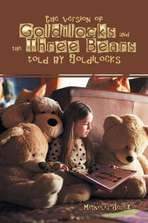 The Version of Goldilocks and the Three Bears Told by Goldilocks de Mignolia Jerez