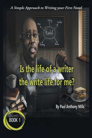 Is the Life of a Writer, the Write Life for Me? de Paul Anthony Mills