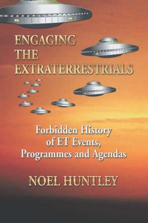 Engaging the Extraterrestrials de Noel Huntley