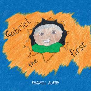 Gabriel the First de Shanell Busby