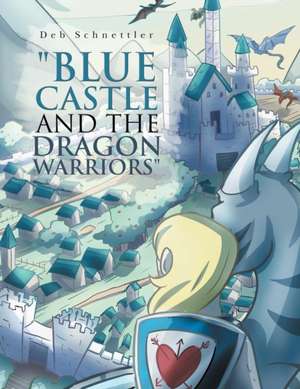 "Blue Castle and the Dragon Warriors" de Deb Schnettler