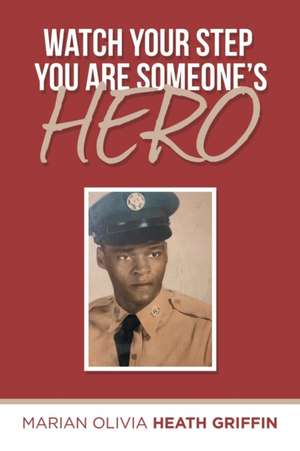 Watch Your Step You Are Someone's Hero de Marian Olivia Heath Griffin