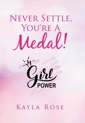 Never Settle, You're a Medal! de Kayla Rose