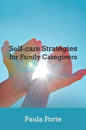 Self-Care Strategies for Family Caregivers de Paula Forte