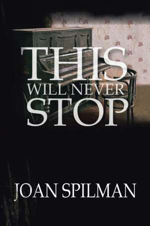 This Will Never Stop de Joan Spilman