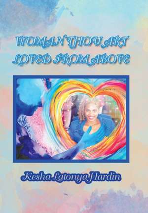 Woman Thou Art Loved from Above de Kesha Latonya Hardin