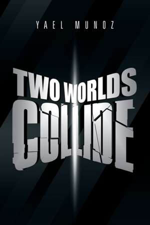 Two Worlds Collide de Yael Munoz