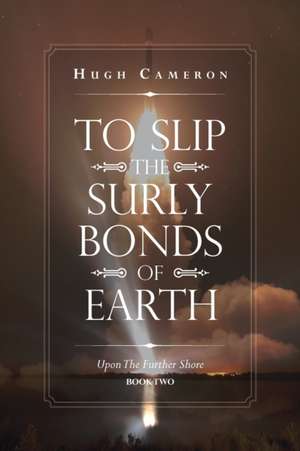 To Slip the Surly Bonds of Earth de Hugh Cameron