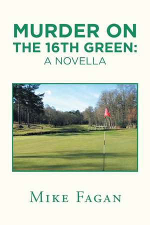 Murder on the 16Th Green de Mike Fagan