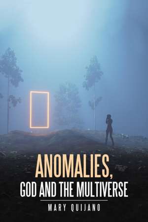 Anomalies, God and the Multiverse de Mary Quijano