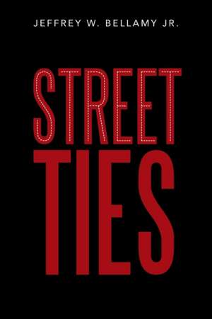 Street Ties de Jeffrey W. Bellamy Jr.