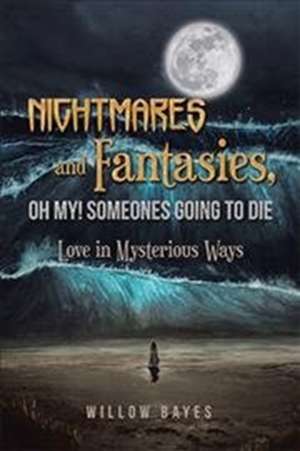 Nightmares and Fantasies, Oh My! Someones Going to Die de Willow Bayes