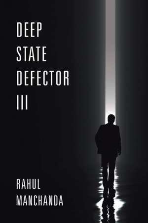 Deep State Defector III de Rahul Manchanda