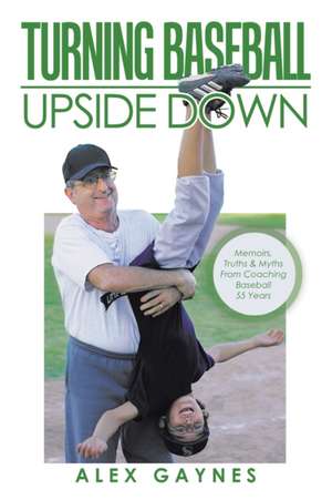 Turning Baseball Upside Down de Alex Gaynes