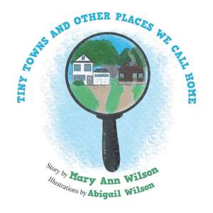 Tiny Towns and Other Places We Call Home de Mary Ann Wilson