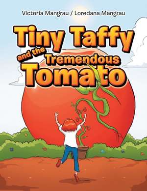 Tiny Taffy and the Tremendous Tomato de Victoria Mangrau