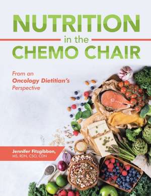 Nutrition in the Chemo Chair de Jennifer Fitzgibbon