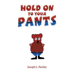 Hold on to Your Pants de Joseph L. Parsley