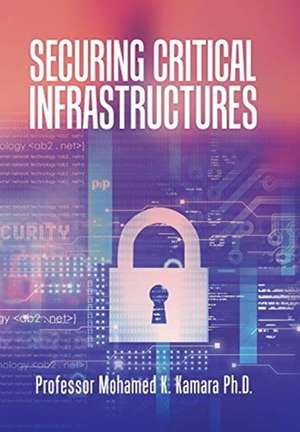 Securing Critical Infrastructures de Mohamed K Kamara