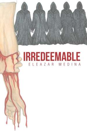 Irredeemable de Eleazar Medina