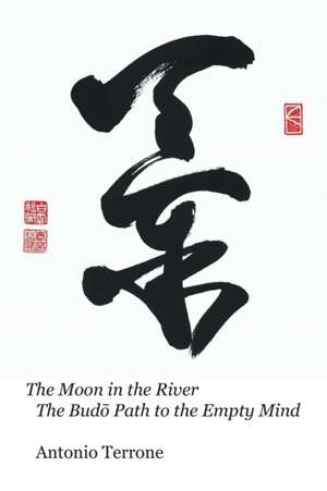 The Moon in the River The Bud¿ Path to the Empty Mind de Antonio Terrone