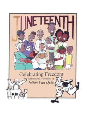 Juneteenth, Celebrating Freedom de Julian Van Dyke