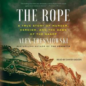 The Rope: A True Story of Murder, Heroism, and the Dawn of the NAACP de Alex Tresniowski