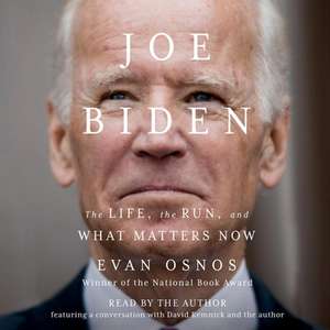 Joe Biden: The Life, the Run, and What Matters Now de Evan Osnos