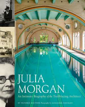 Julia Morgan: An Intimate Biography of the Trailblazing Architect de Victoria Kastner