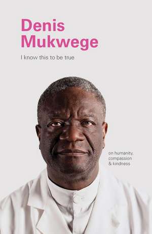 Denis Mukegwe: On Humanity, Compassion, and Kindness de Geoff Blackwell