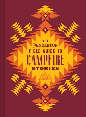 The Pendleton Field Guide to Campfire Stories de Pendleton Woolen Mills