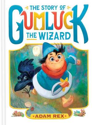 The Story of Gumluck the Wizard de Adam Rex