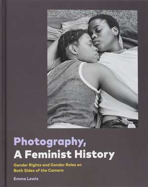 Photography, a Feminist History de Chronicle Books