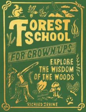 Forest School for Grown-Ups de Richard Irvine