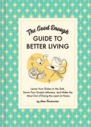 The Good Enough Guide to Better Living de Alison Throckmorton