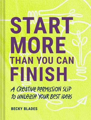 Start More Than You Can Finish de Becky Blades